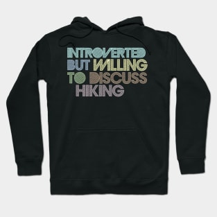 Introverted But Willing To Discuss Hiking Hoodie